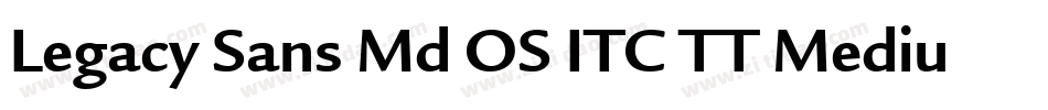 Legacy Sans Md OS ITC TT Medium字体转换